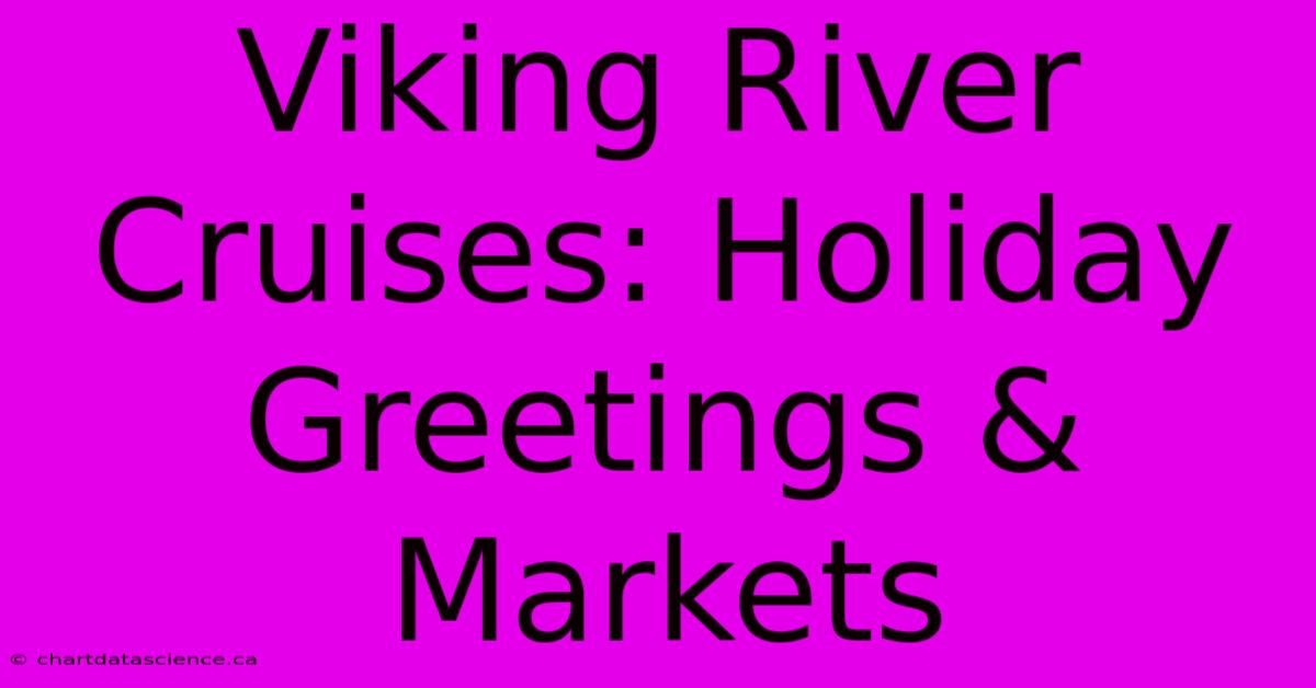 Viking River Cruises: Holiday Greetings & Markets