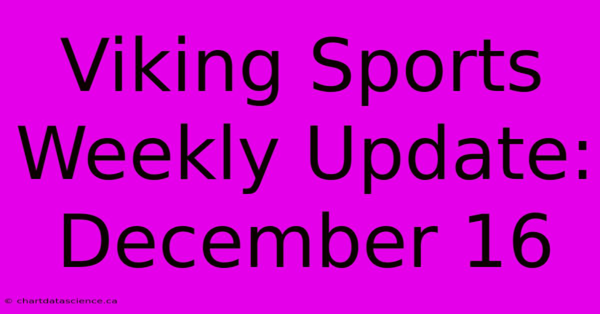 Viking Sports Weekly Update: December 16