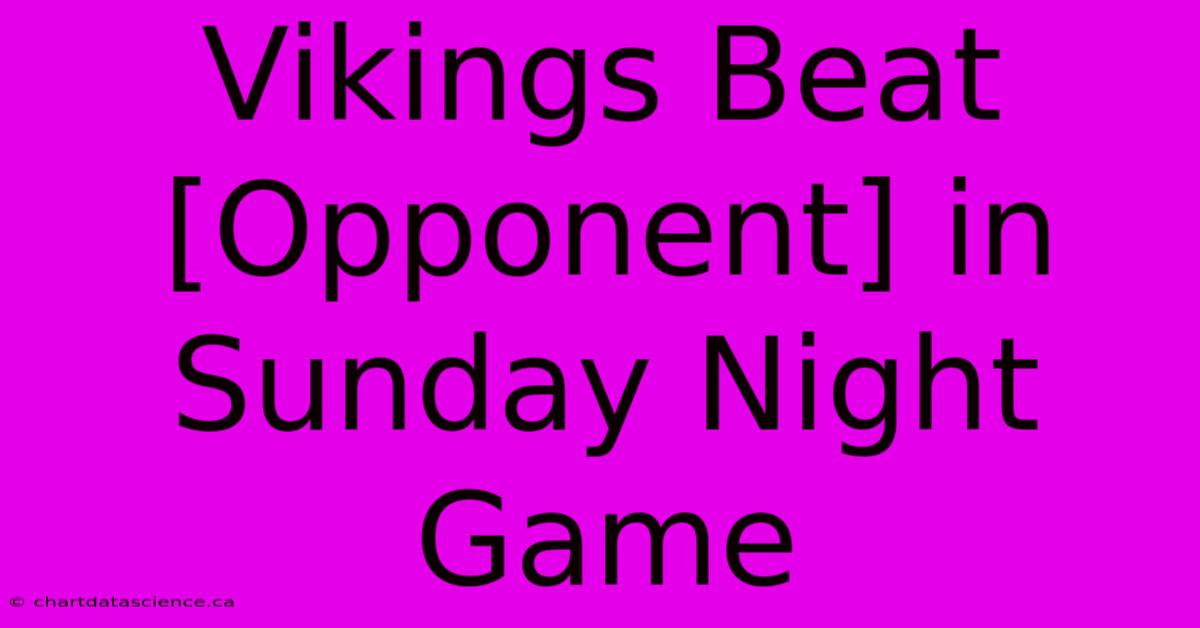 Vikings Beat [Opponent] In Sunday Night Game