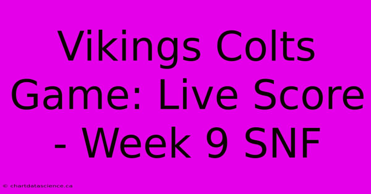 Vikings Colts Game: Live Score - Week 9 SNF 