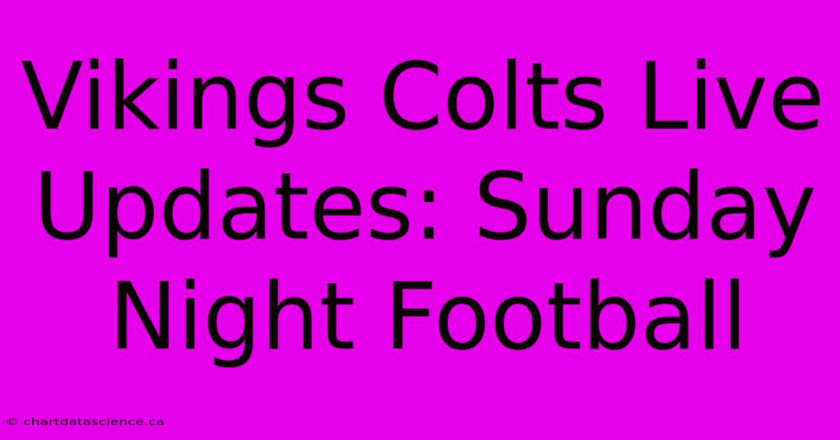 Vikings Colts Live Updates: Sunday Night Football