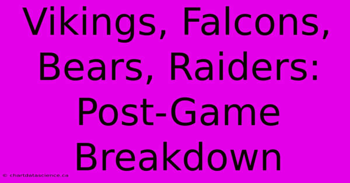 Vikings, Falcons, Bears, Raiders: Post-Game Breakdown