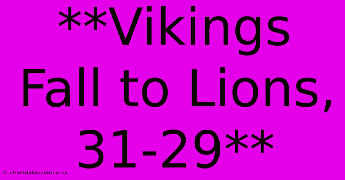 **Vikings Fall To Lions, 31-29** 