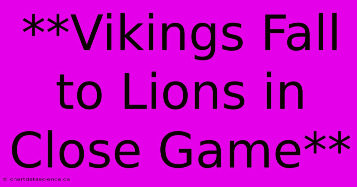 **Vikings Fall To Lions In Close Game**