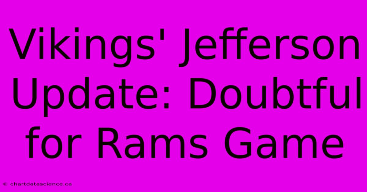 Vikings' Jefferson Update: Doubtful For Rams Game 