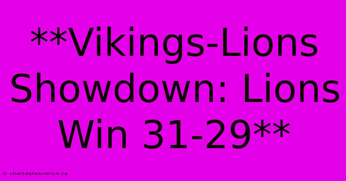 **Vikings-Lions Showdown: Lions Win 31-29** 