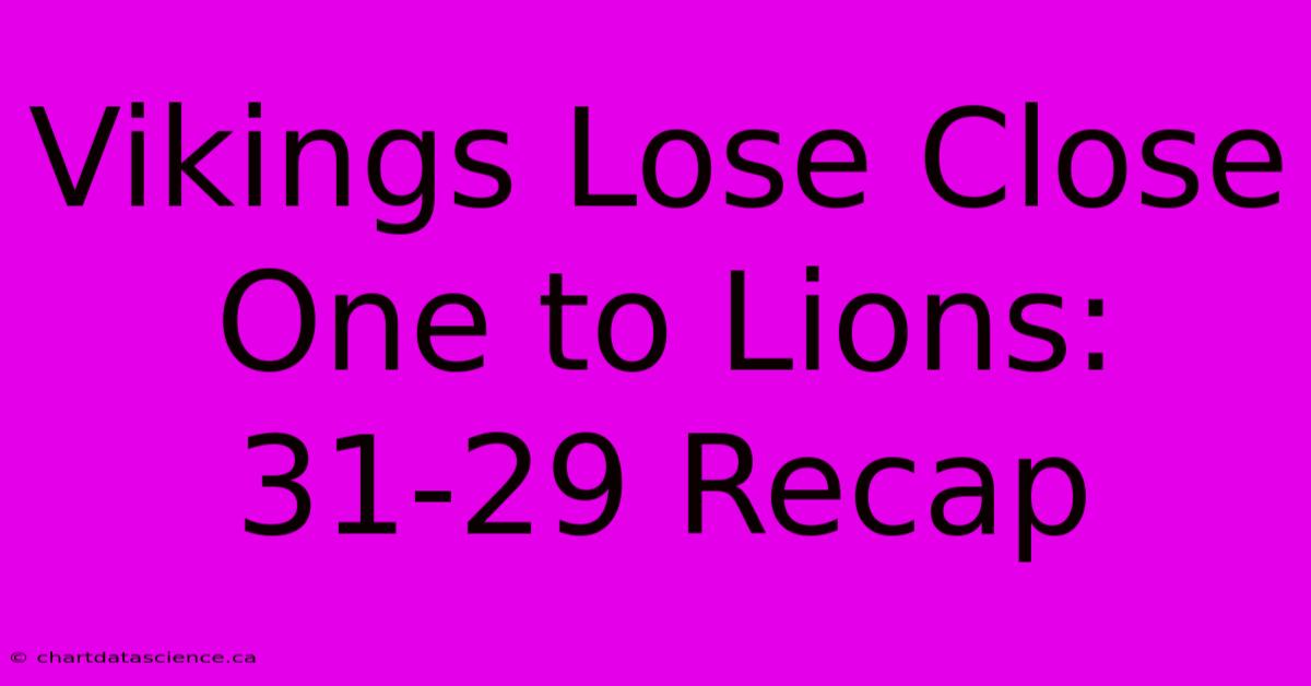 Vikings Lose Close One To Lions: 31-29 Recap