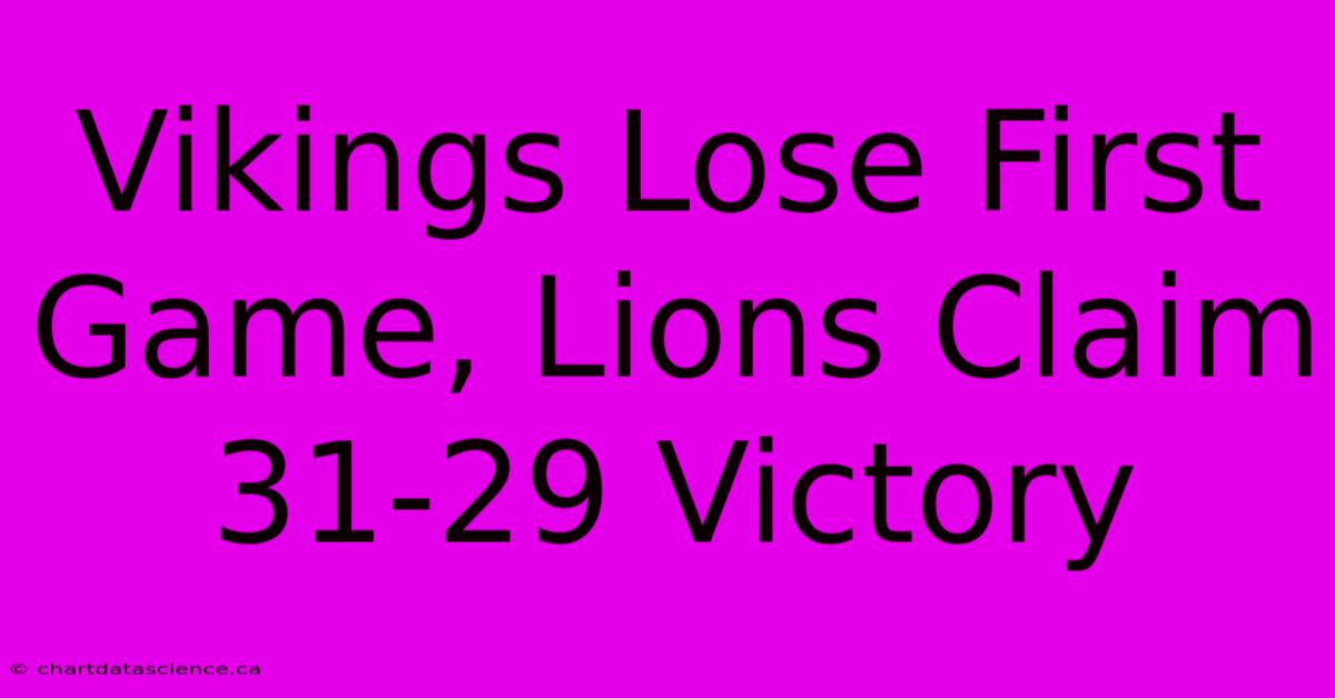 Vikings Lose First Game, Lions Claim 31-29 Victory