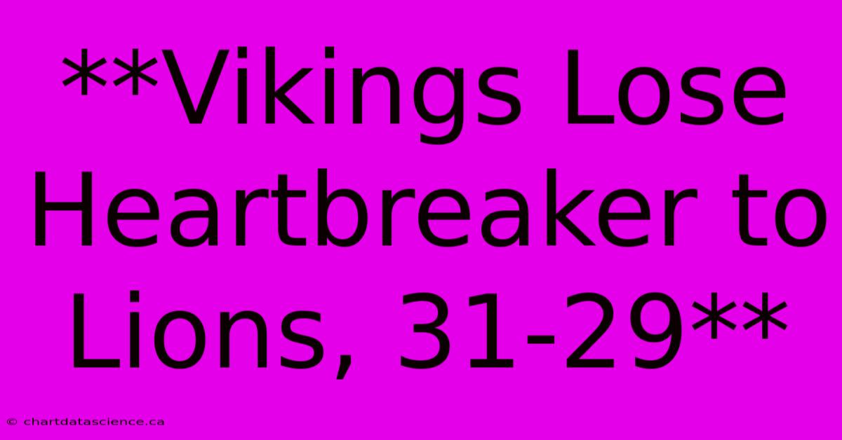 **Vikings Lose Heartbreaker To Lions, 31-29**