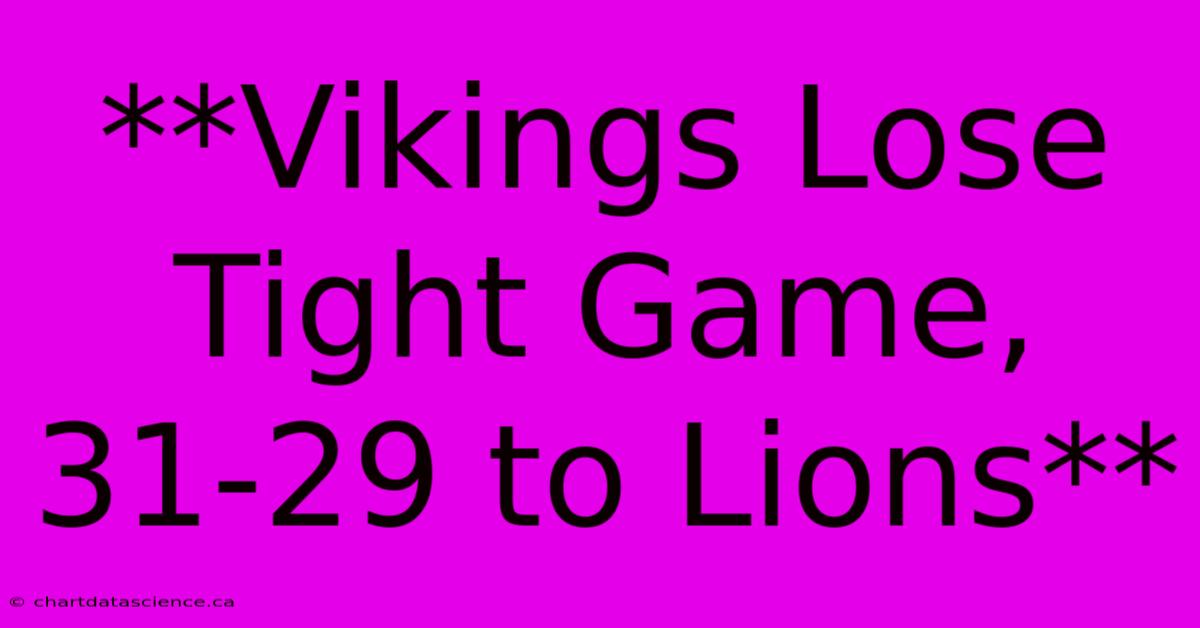 **Vikings Lose Tight Game, 31-29 To Lions** 