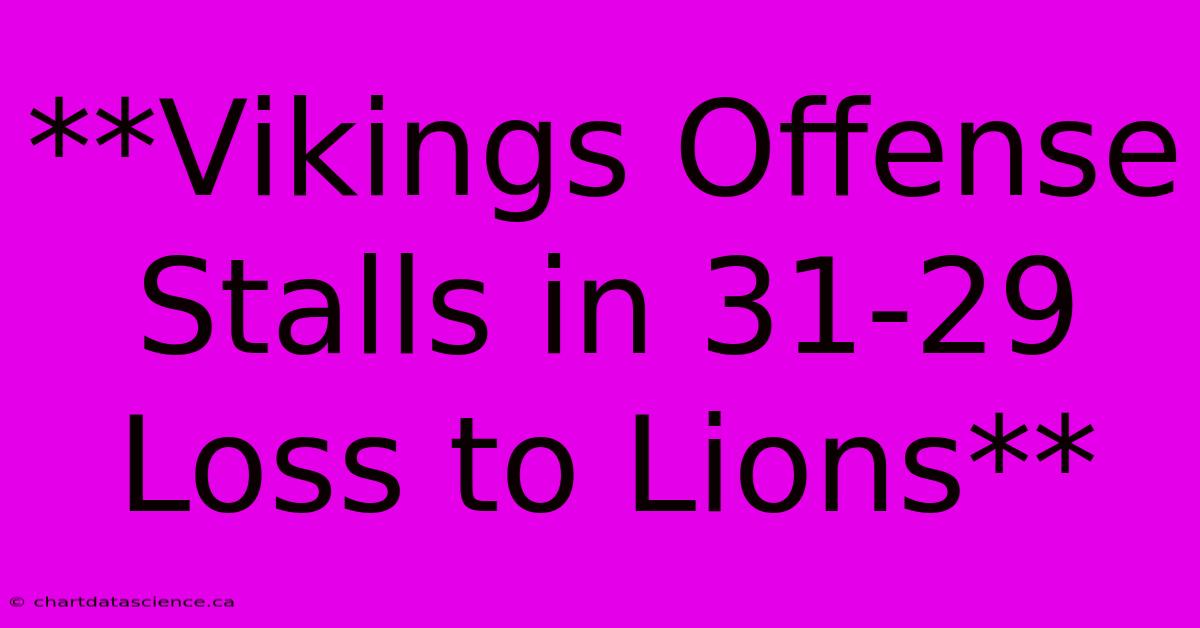 **Vikings Offense Stalls In 31-29 Loss To Lions** 