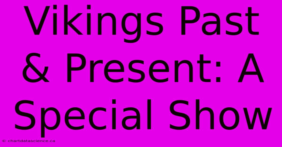 Vikings Past & Present: A Special Show