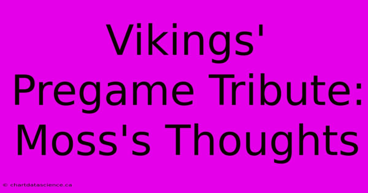 Vikings' Pregame Tribute: Moss's Thoughts