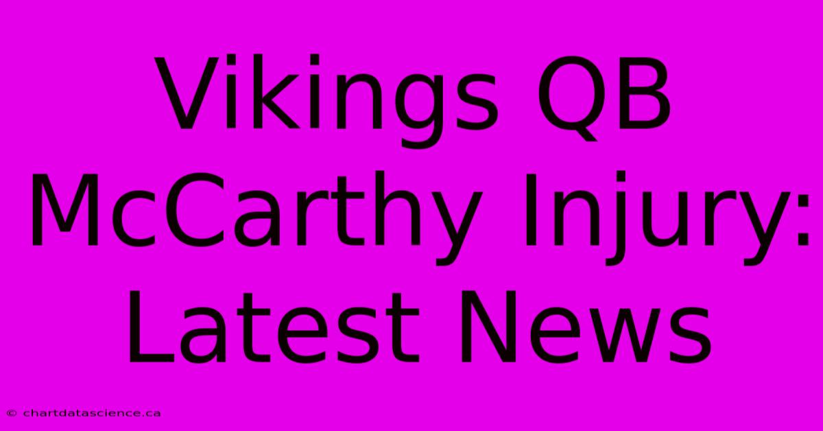 Vikings QB McCarthy Injury: Latest News