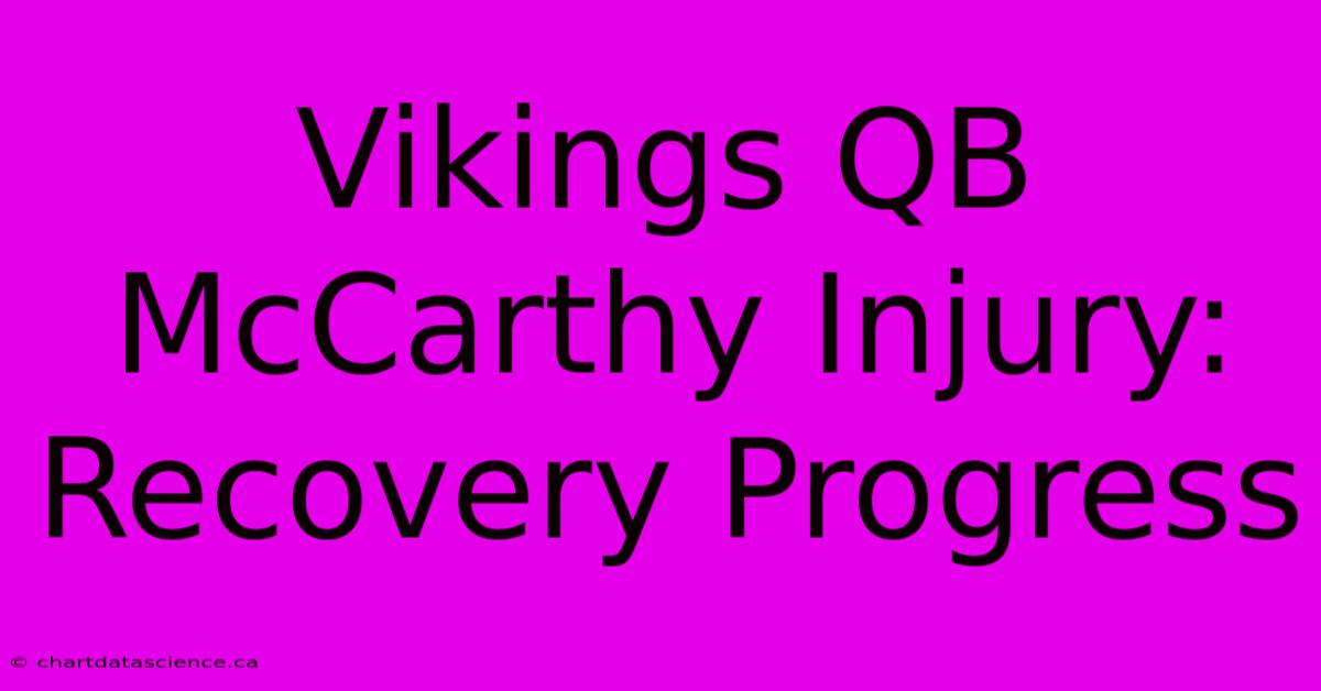 Vikings QB McCarthy Injury: Recovery Progress 