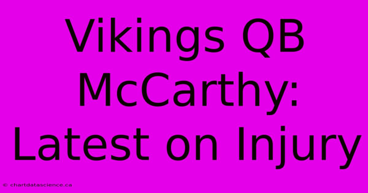 Vikings QB McCarthy: Latest On Injury 