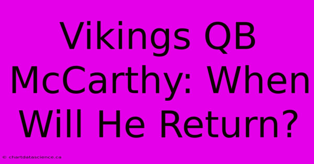 Vikings QB McCarthy: When Will He Return? 