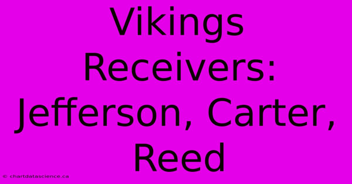 Vikings Receivers: Jefferson, Carter, Reed