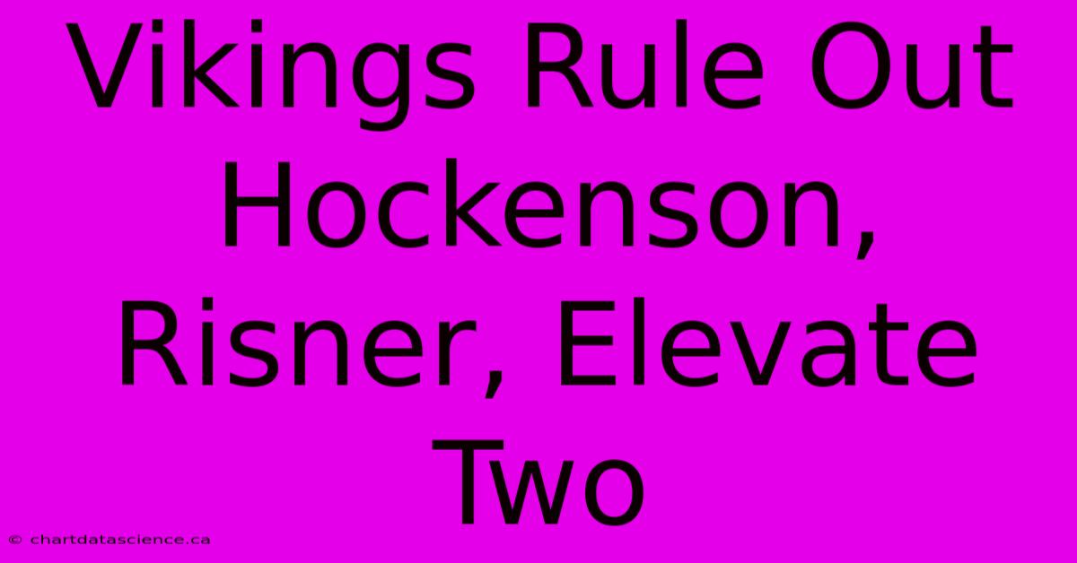 Vikings Rule Out Hockenson, Risner, Elevate Two