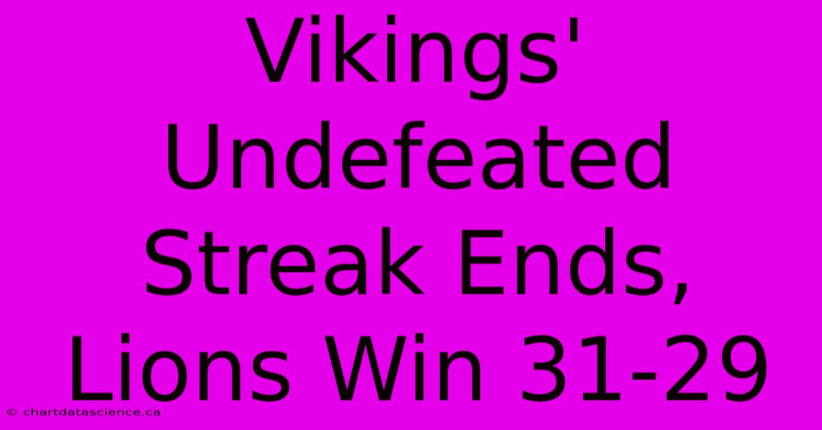 Vikings' Undefeated Streak Ends, Lions Win 31-29