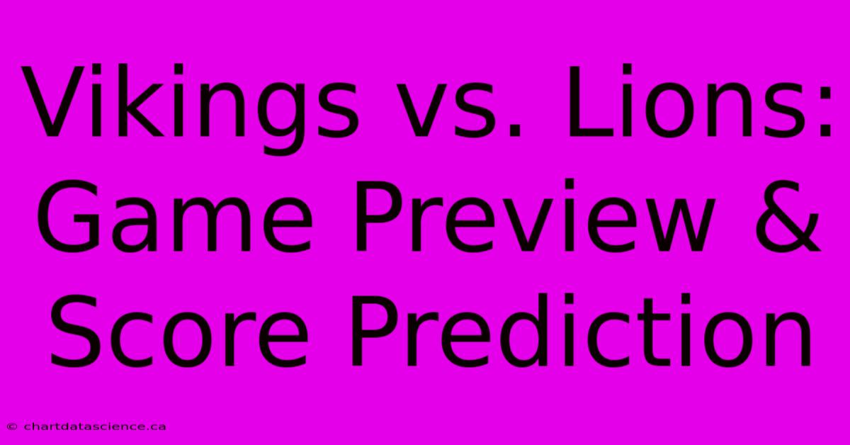 Vikings Vs. Lions: Game Preview & Score Prediction