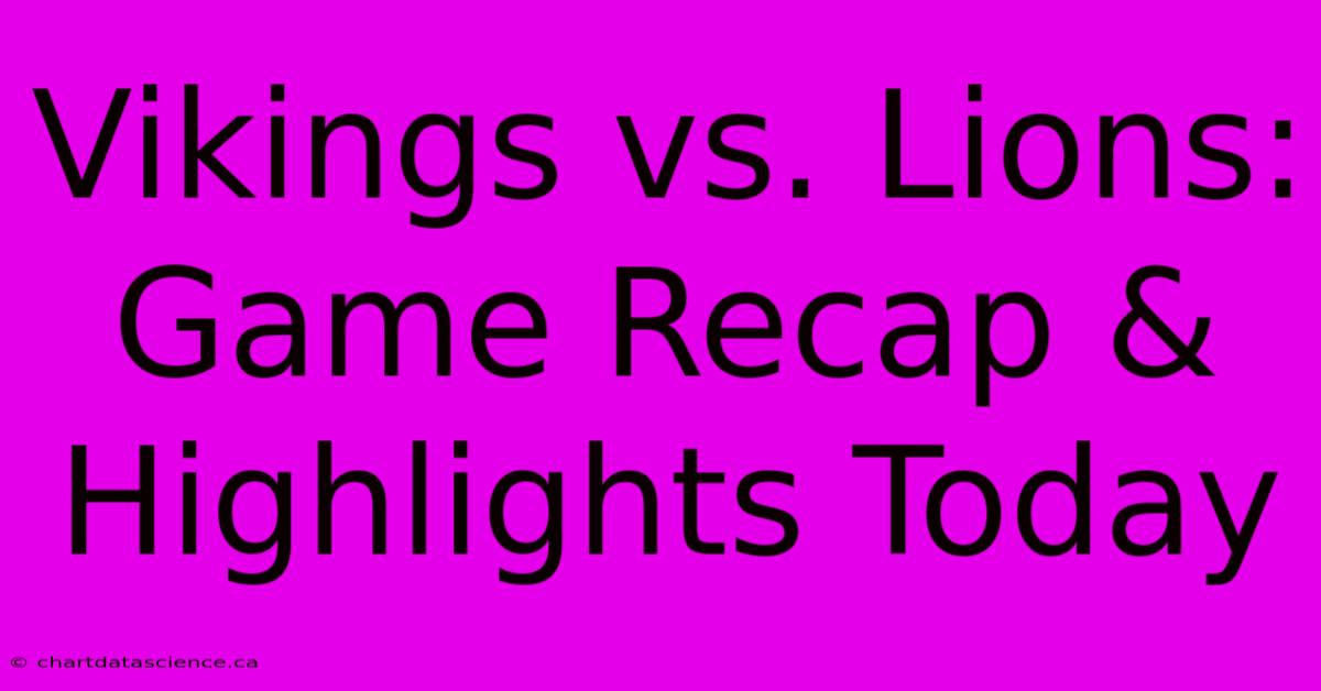 Vikings Vs. Lions: Game Recap & Highlights Today 