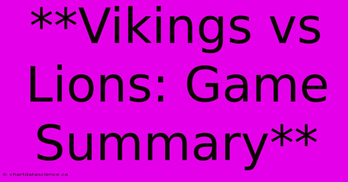 **Vikings Vs Lions: Game Summary**