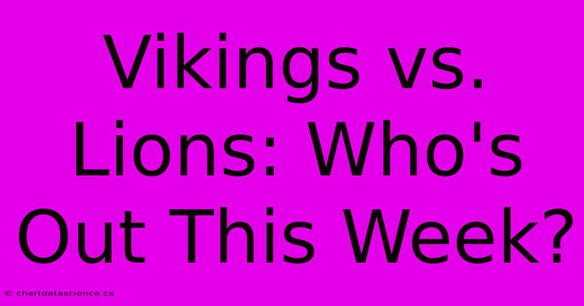 Vikings Vs. Lions: Who's Out This Week?