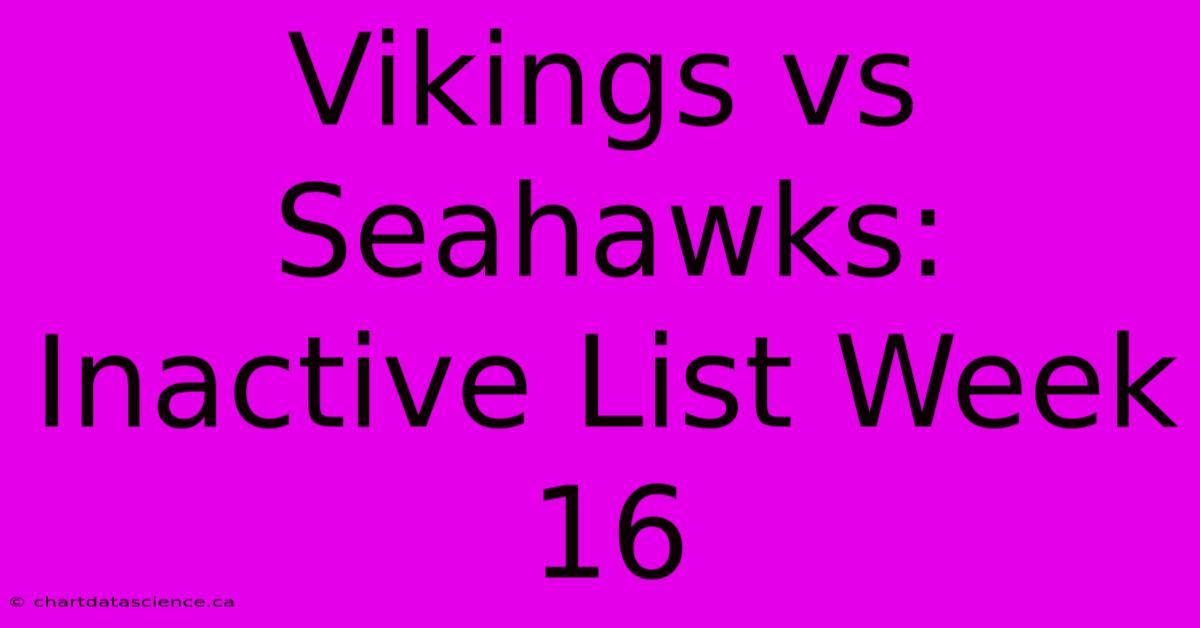 Vikings Vs Seahawks: Inactive List Week 16