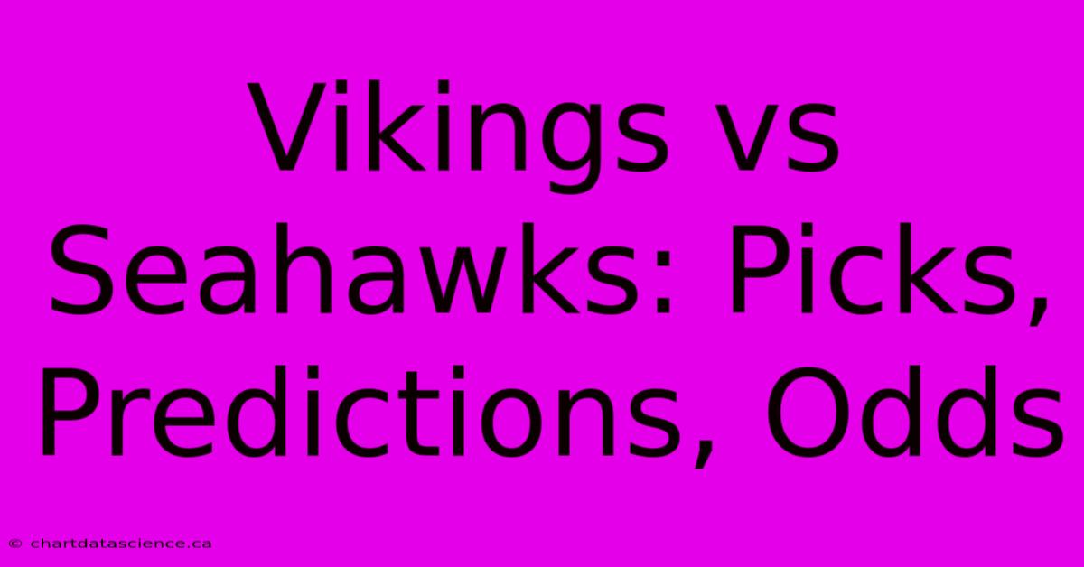 Vikings Vs Seahawks: Picks, Predictions, Odds