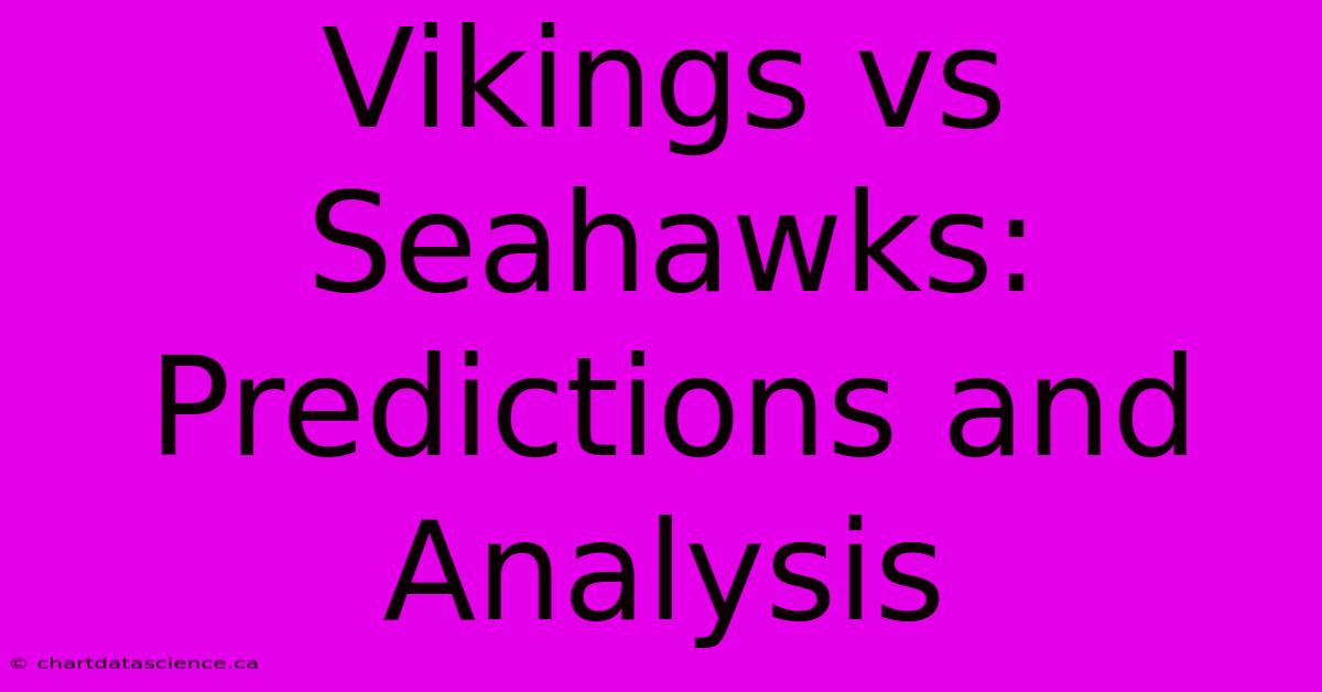 Vikings Vs Seahawks: Predictions And Analysis