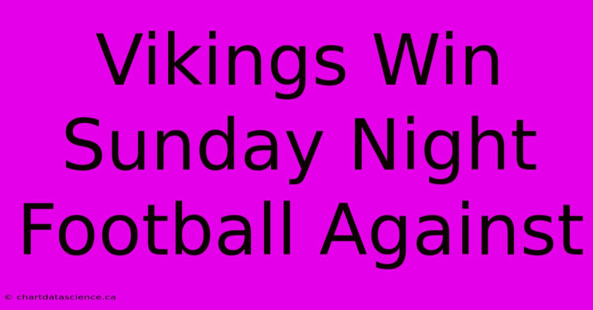 Vikings Win Sunday Night Football Against 