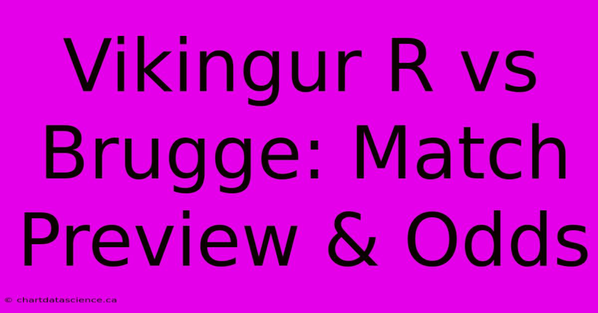 Vikingur R Vs Brugge: Match Preview & Odds