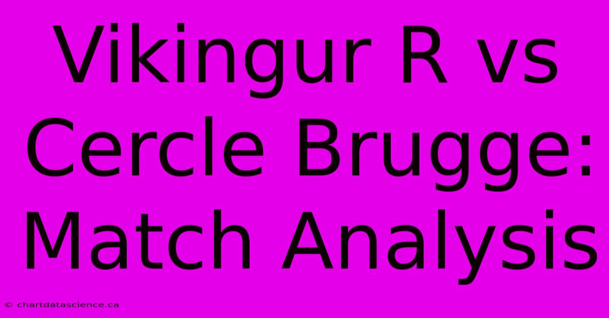 Vikingur R Vs Cercle Brugge: Match Analysis