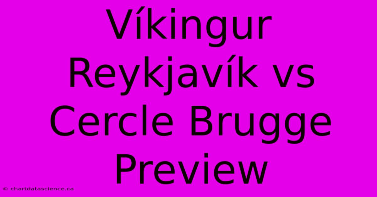 Víkingur Reykjavík Vs Cercle Brugge Preview