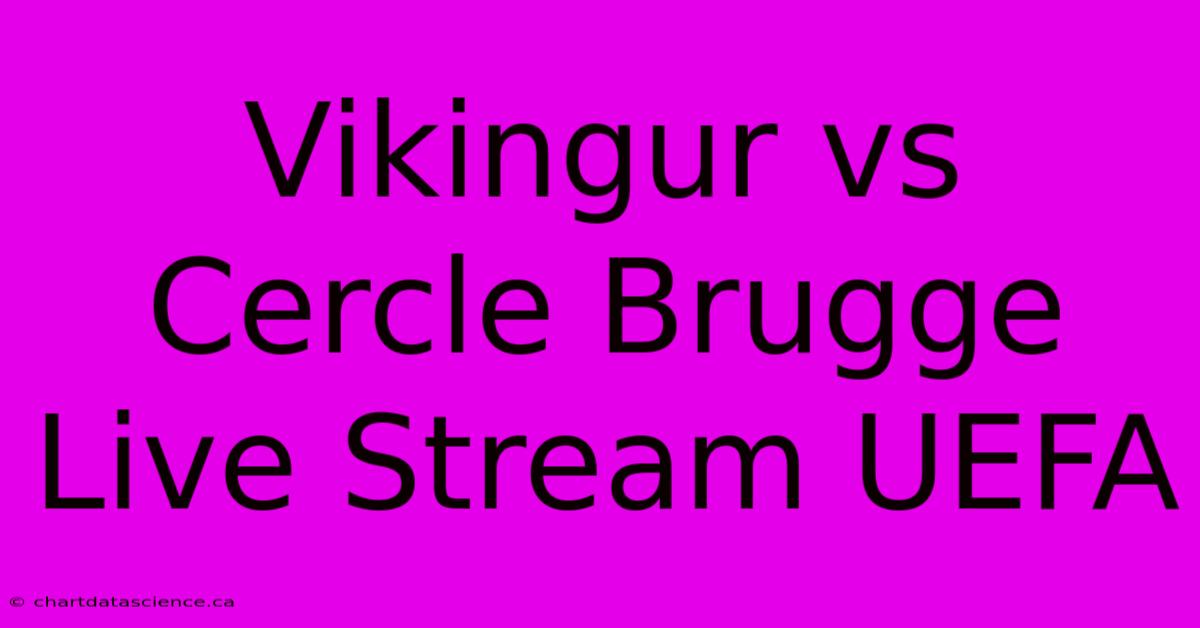 Vikingur Vs Cercle Brugge Live Stream UEFA