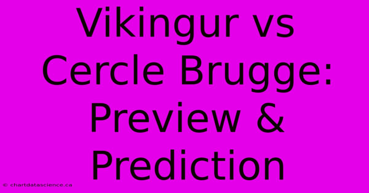 Vikingur Vs Cercle Brugge: Preview & Prediction