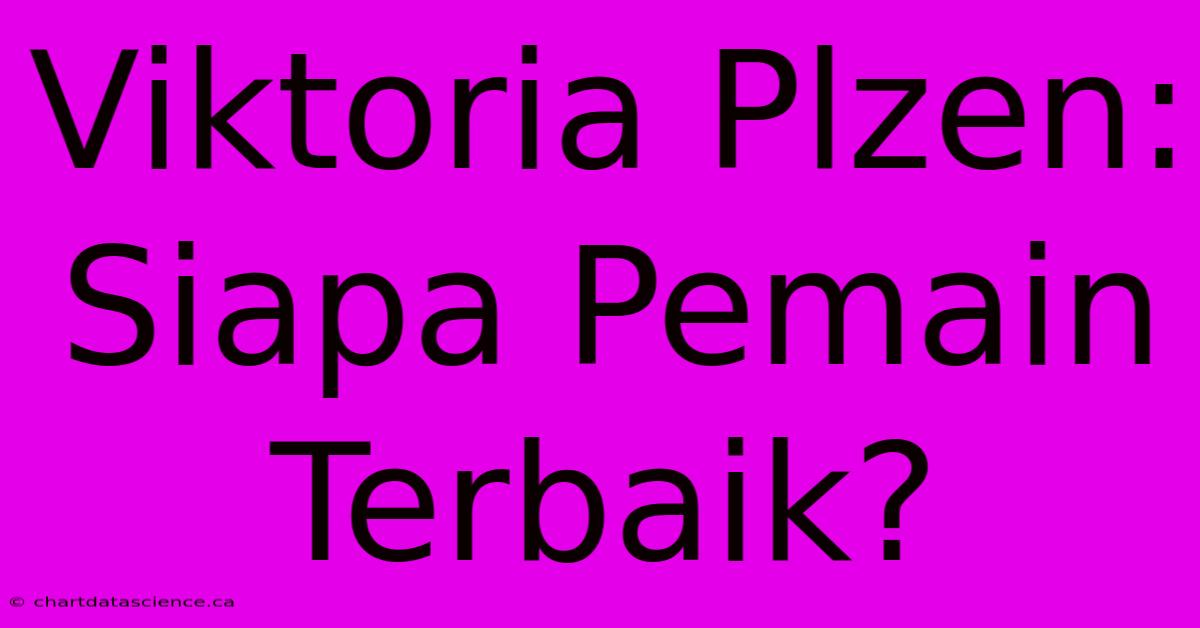 Viktoria Plzen:  Siapa Pemain Terbaik?