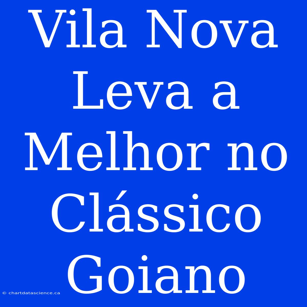 Vila Nova Leva A Melhor No Clássico Goiano