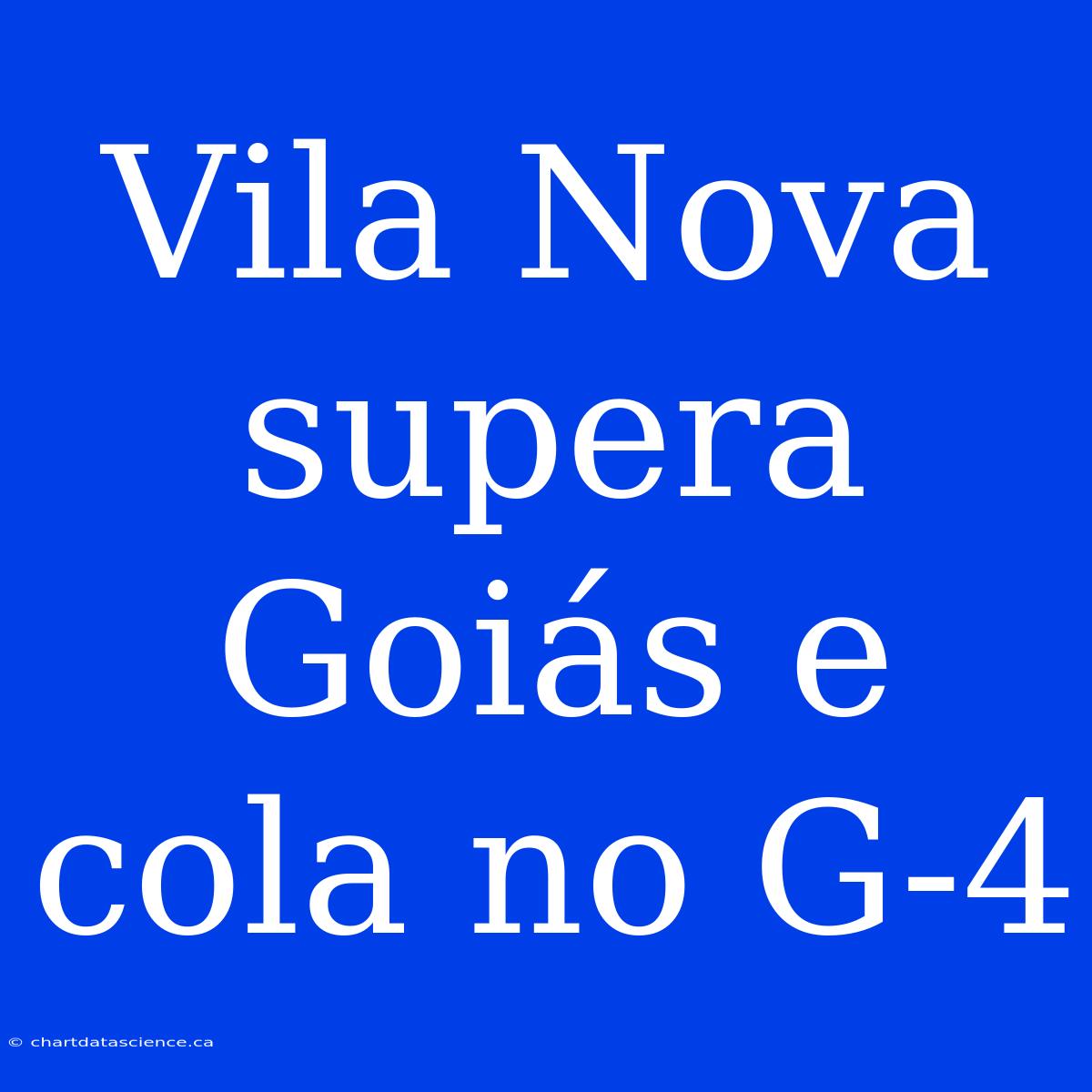 Vila Nova Supera Goiás E Cola No G-4