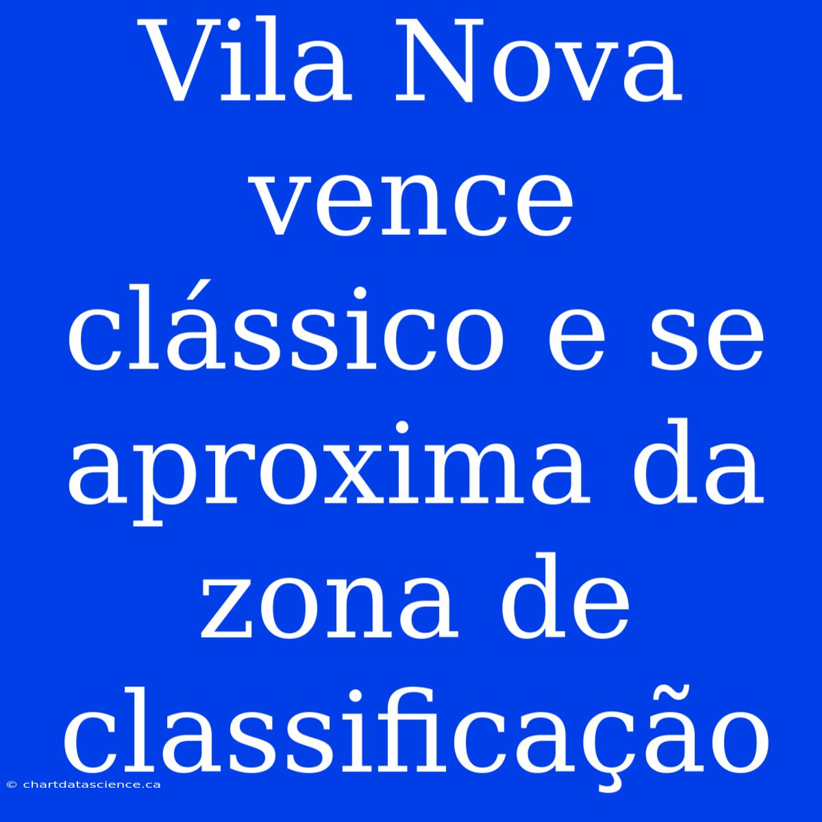 Vila Nova Vence Clássico E Se Aproxima Da Zona De Classificação