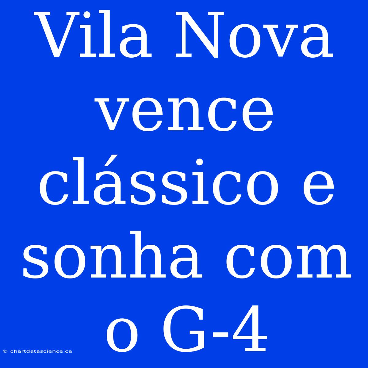 Vila Nova Vence Clássico E Sonha Com O G-4