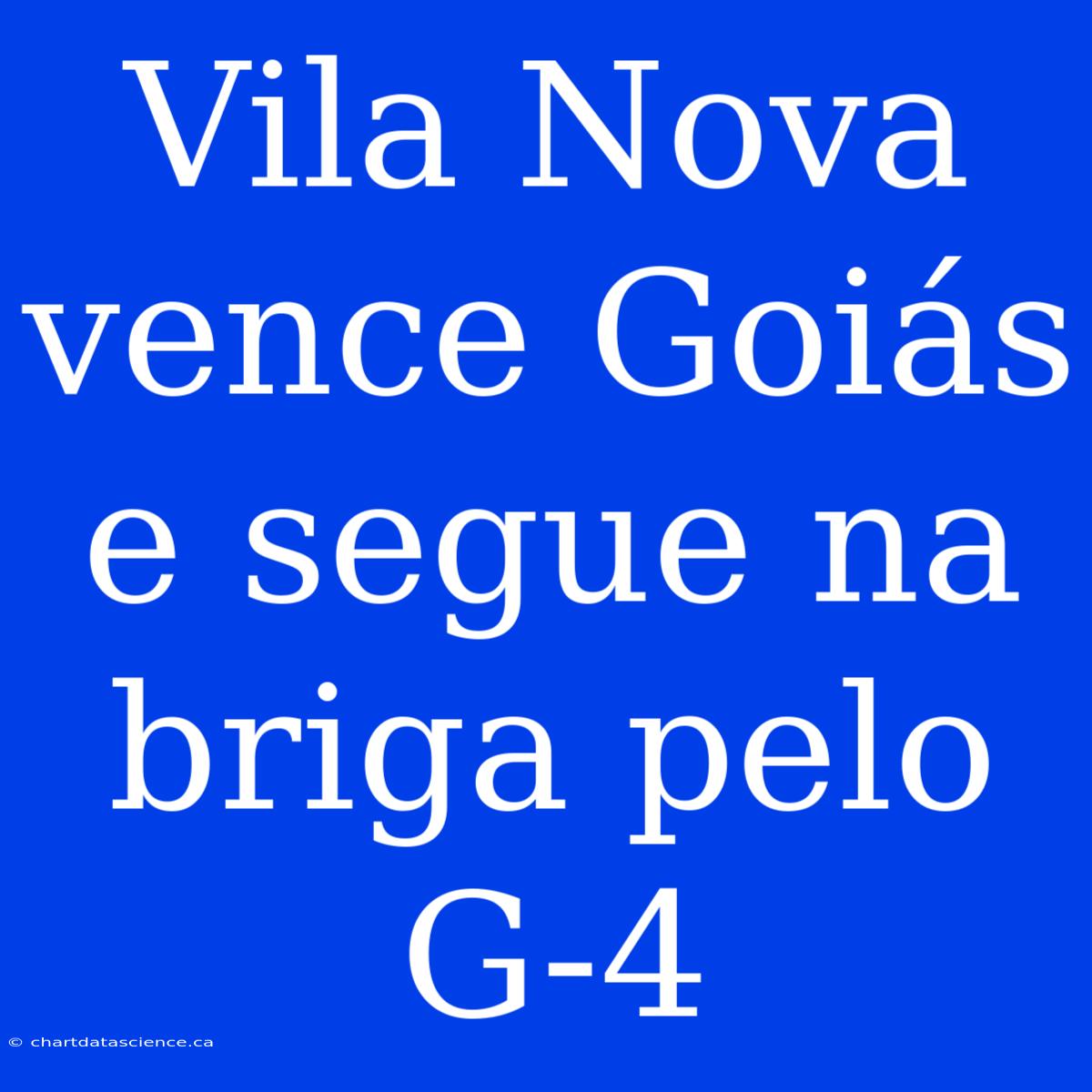 Vila Nova Vence Goiás E Segue Na Briga Pelo G-4