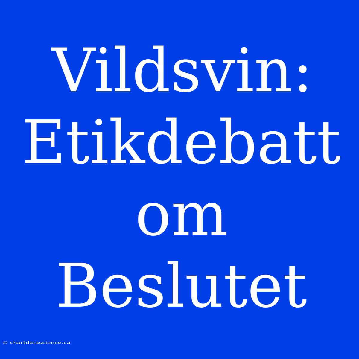 Vildsvin: Etikdebatt Om Beslutet