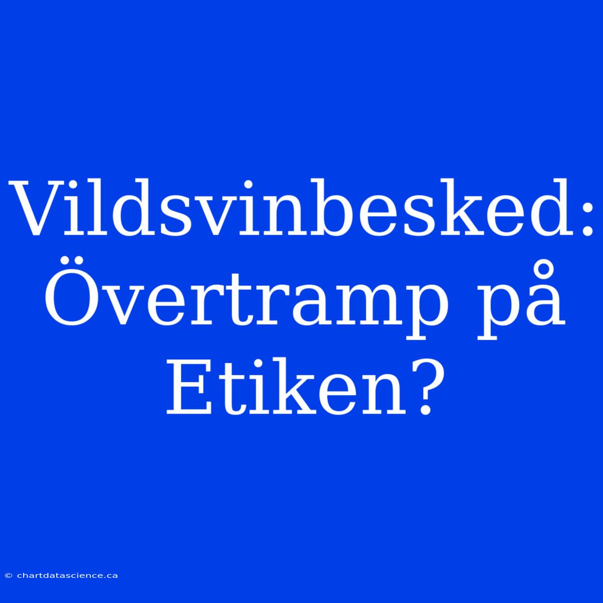 Vildsvinbesked: Övertramp På Etiken?