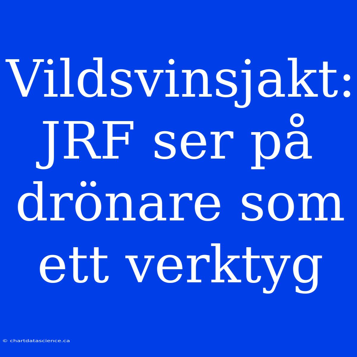 Vildsvinsjakt: JRF Ser På Drönare Som Ett Verktyg