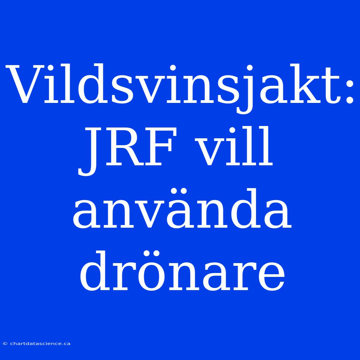 Vildsvinsjakt: JRF Vill Använda Drönare