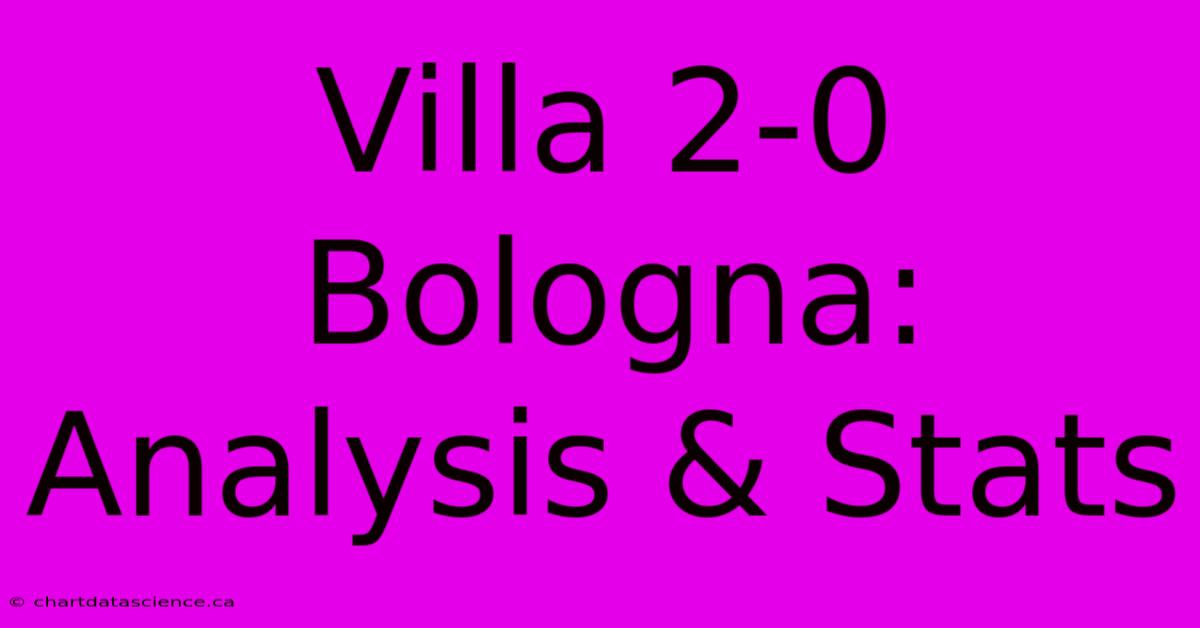 Villa 2-0 Bologna: Analysis & Stats