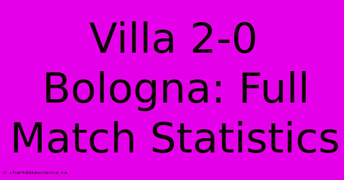 Villa 2-0 Bologna: Full Match Statistics