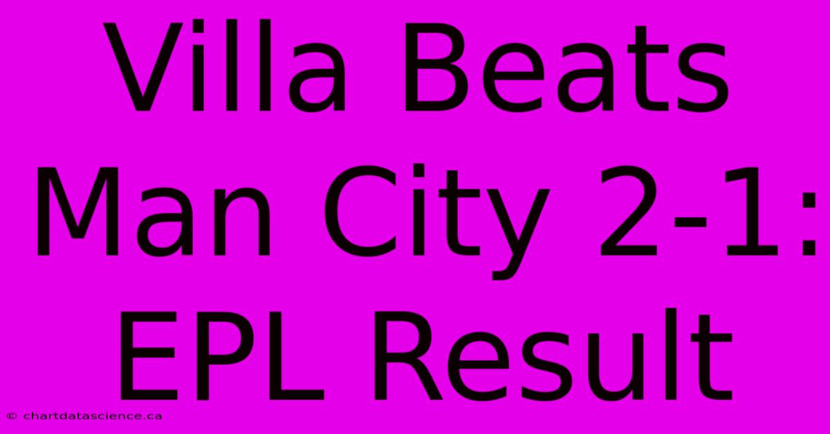 Villa Beats Man City 2-1: EPL Result